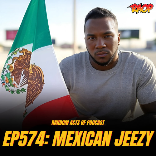 Episode 574: Mexican Jeezy