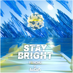 Fanchu X LICIA - Stay Bright [FREE DOWNLOAD]