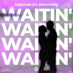 Keerthin - Waitin' (ft. PRYVT RYN)