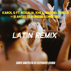 Karol G Ft. Rosalía, Khea, MTZ - Si Antes Te Hubiera Conocido (Santi Bautista Dj Extended Remix)