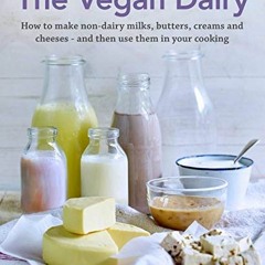 Read EBOOK EPUB KINDLE PDF The Vegan Dairy: How to Make Your Own Non-dairy Milks, But