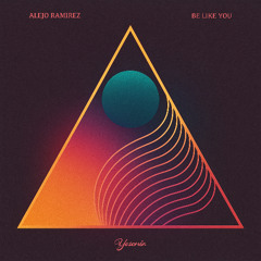 PREMIERE: Alejo Ramirez - Be Like You [Yesenia]