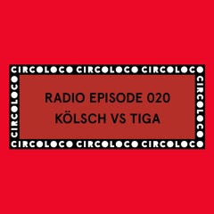 Circoloco Radio 020 - Kölsch vs Tiga