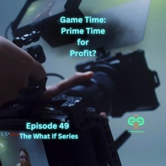 Ep49 Game Time: Prime Time for Profit?