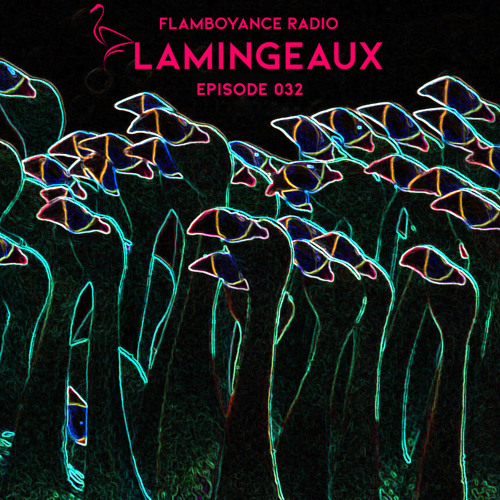 Flamboyance Radio Ep032