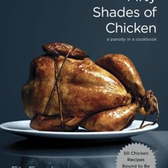 Get PDF Fifty Shades of Chicken: A Parody in a Cookbook by  F.L. Fowler