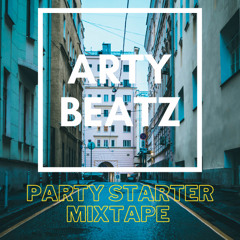 PARTY STARTER MIXTAPE | ARTYBEATZ