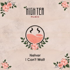 Nelver - I Can't Wait [High Tea Music]