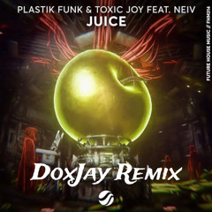 PLASTIK FUNK & TOXIC JOY ft.NEIV - JUICE ( DOXJAY REMIX )