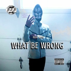 WHAT BE WRONG