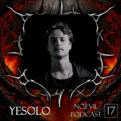 NO.EVIL PODCAST 17 - YESOLO