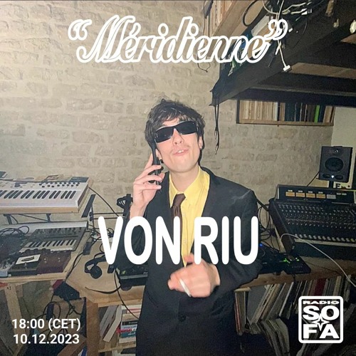 Stream Méridienne : Von Riu (10.12.23) by RADIO SOFA | Listen online ...