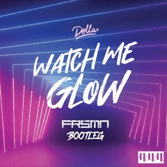 DOLLA - Watch Me Glow (FRSMN Bootleg)