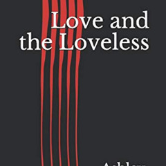 [READ] EPUB 📝 Love and the Loveless by  Ashley Carroll [KINDLE PDF EBOOK EPUB]