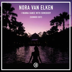 Nora Van Elken - I Wanna Dance With Somebody (Who Loves Me) [Summer Edit]