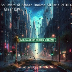 Green Day - Boulevard Of Broken Dreams 3Misz's Remix
