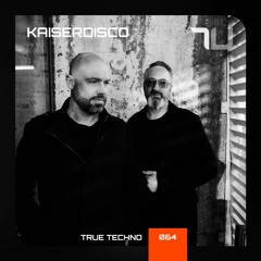 Kaiserdisco | True Techno 64 Podcast