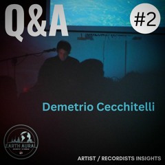 Demetrio Cecchitelli - Full Interview. Earth Aural - Q&A
