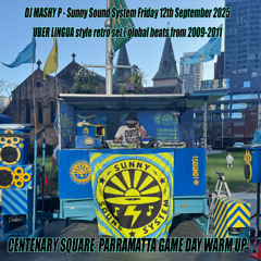 DJ MASHY P - Sunny Sound System Friday 12th September 2025  UBER LINGUA style retro set ( global beats from 2009-2011