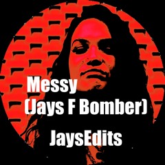 Messy (Jays F Bomber Mix)****FREE D/L****