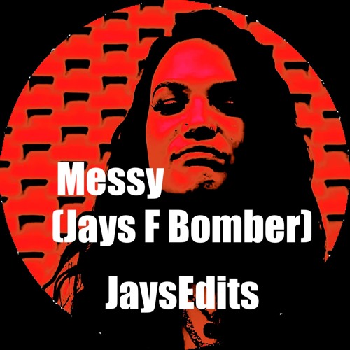 Messy (Jays F Bomber Mix)****FREE D/L****