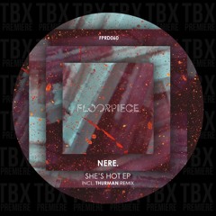 Premiere: NERE. - She's Hot (Thurman Remix) [Floorpiece Digital]