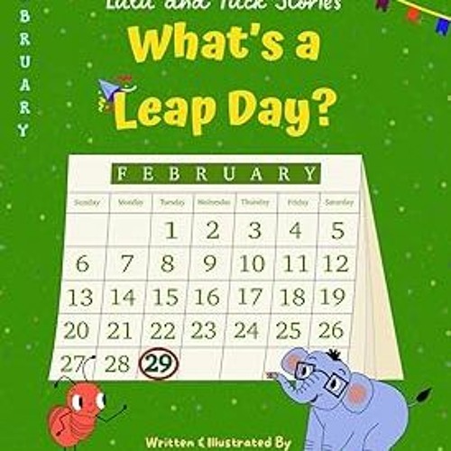 =[ Lulu and Tuck Stories: What's a Leap Day? BY: Krishna Pandya (Author) #Digital*