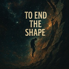 To End the Shape
