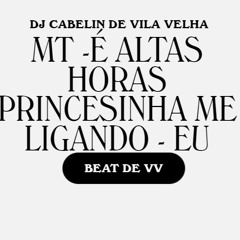 MT -É ALTAS HORAS PRINCESINHA ME LIGANDO - EU JURO [DJ CABELIN DE VV]