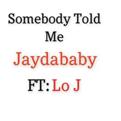 Somebody Told Me (Ft. 4everloj)