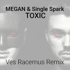 MEGAN & Single Spark - Toxic (Ves Racemus Remix) [Free Dowlnload]