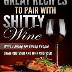 FREE KINDLE 📧 Great Recipes to Pair with Shitty Wine: Wine Pairing for Cheap People