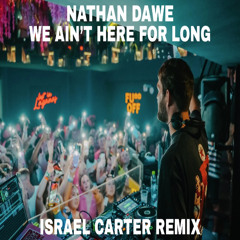 Nathan Dawe - We Ain't Here For Long (Israel Carter Remix)