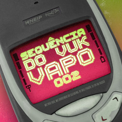 SEQUÊNCIA DO VUK VAPO 002