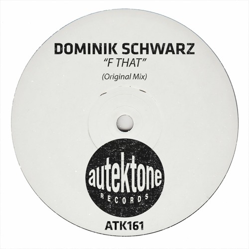 ATK161- Dominik Schwarz "F That" (Original Mix)(Preview)(Autektone Records)(Out Now)