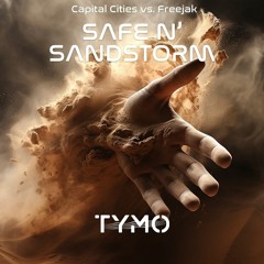 SAFE N' SANDSTORM (TYMO TUNE-UP) [Capital Cities vs. Freejak]