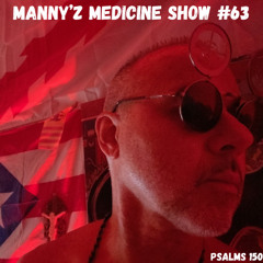Manny'z Medicine Show #63   5-4-2025'
