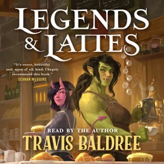 Legends & Lattes, written and read by Travis Baldree