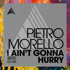 PREMIERE: Pietro Morello — I Ain't Gonna Hurry [Adesso Music]