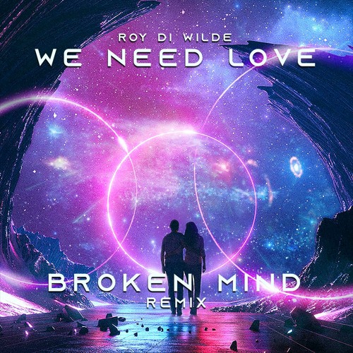 Roy Di Wilde - We Need Love (BROKEN MIND Remix)