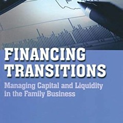 ACCESS KINDLE 📁 Financing Transitions: Managing Capital and Liquidity in the Family