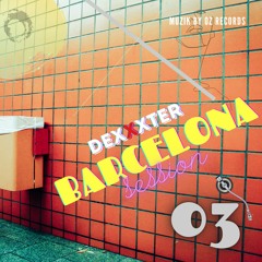 Barcelona Session 03 By DexXxter (Muzik By Oz Records)