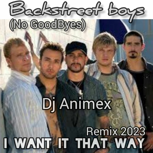 Stream Backstreet Boys - I Want It That Way (No Goodbyes
