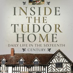 Kindle⚡online✔PDF Inside the Tudor Home: Daily Life in the Sixteenth Century