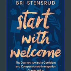 ebook read pdf 🌟 Start with Welcome: The Journey toward a Confident and Compassionate Immigration