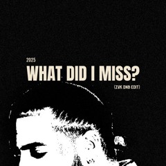 What Did I Miss? (ZVK DnB Edit)