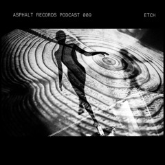Asphalt Podcast 009 - Etch
