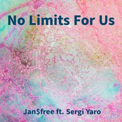 No Limits For Us - Jan$free ft. Sergi Yaro