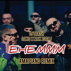 DJ TRASH x GJIKO x MAK ZØGAJ - EHEMMM (Amapiano Remix)