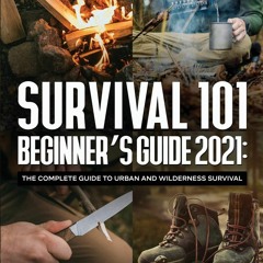 EPUB DOWNLOAD Survival 101 Beginner's Guide 2021: The Complete Guide To Urban An